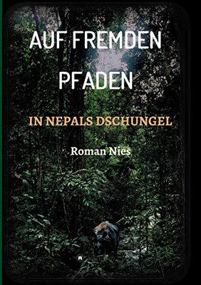 Auf Fremden Pfaden In Nepals Dschungel (German Edition) - 9783347019621