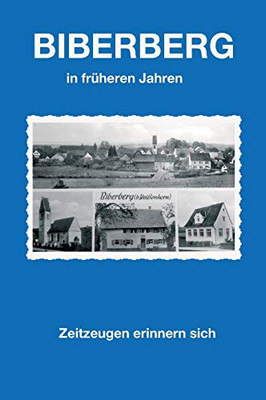 Biberberg In Früheren Jahren: Zeitzeugen Erinnern Sich (German Edition)
