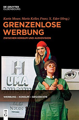 Grenzenlose Werbung (Werbung  Konsum  Geschichte, 2) (German Edition)