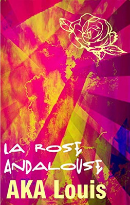 La Rose Andalouse: Patchwork De Poésie & De Culture/S (French Edition)