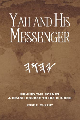 Yah And His Messenger: Behind The Scenes: A Crash Course To His Church