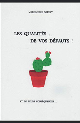 Les Qualités De Vos Défauts: Et De Leurs Conséquences (French Edition)