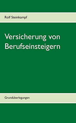 Versicherung Von Berufseinsteigern: Grundüberlegungen (German Edition)