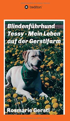Blindenführhund Tessy - Mein Leben Auf Der Gerstlfarm (German Edition)