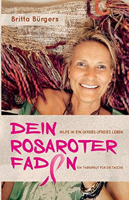 Dein Rosaroter Faden: Hilfe In Ein Krebs-Freies Leben (German Edition)