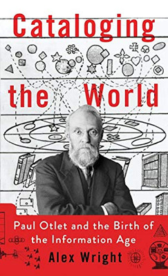 Cataloging The World: Paul Otlet And The Birth Of The Information Age