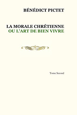 Tome Ii. La Morale Chrétienne Ou L'Art De Bien Vivre (French Edition)