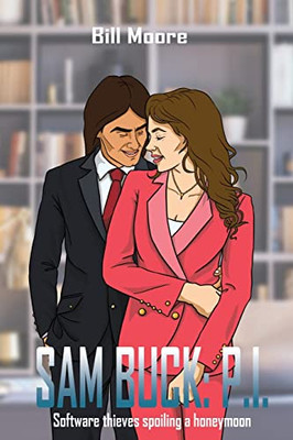 Sam Buck: P.I.: Software Thieves Spoiling A Honeymoon - 9781957575315