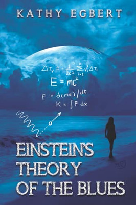 Einstein'S Theory Of The Blues: A New Must-Read Novel By Kathy Egbert