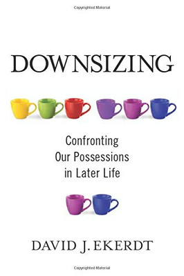 Downsizing: Confronting Our Possessions In Later Life - 9780231189811