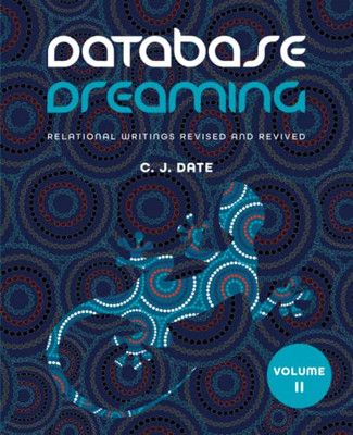 Database Dreaming Volume Ii: Relational Writings Revised And Revived