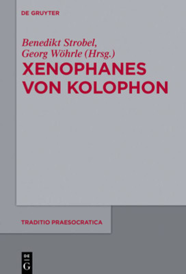 Xenophanes Von Kolophon (Traditio Praesocratica, 3) (German Edition)