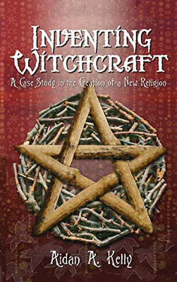 Inventing Witchcraft: A Case Study In The Creation Of A New Religion