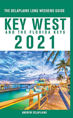 Key West & The Florida Keys - The Delaplaine 2021 Long Weekend Guide