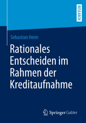 Rationales Entscheiden Im Rahmen Der Kreditaufnahme (German Edition)