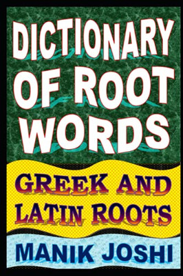 Dictionary Of Root Words: Greek And Latin Roots (English Word Power)