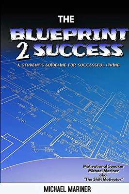 The Blueprint 2 Success: A Student'S Guideline For Successful Living