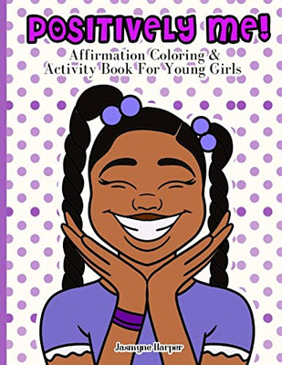 Positively Me!: Affirmation Coloring & Activity Book For Young Girls