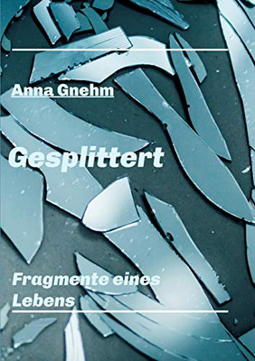 Gesplittert: Fragmente Eines Lebens (German Edition) - 9783347023192