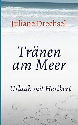 Tränen Am Meer: Urlaub Mit Heribert (German Edition) - 9783347006539