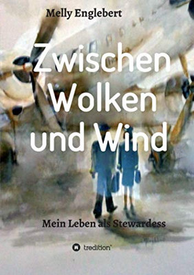 Zwischen Wolken Und Wind: Mein Leben Als Stewardess (German Edition)