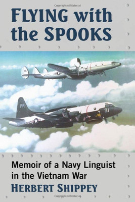 Flying With The Spooks: Memoir Of A Navy Linguist In The Vietnam War