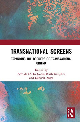 Transnational Screens: Expanding The Borders Of Transnational Cinema