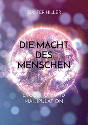 Die Macht Des Menschen: Evolution Und Manipulation (German Edition)