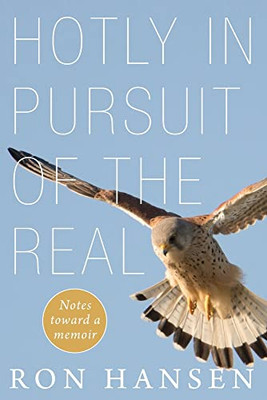 Hotly In Pursuit Of The Real: Notes Toward A Memoir - 9781639820276