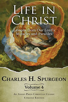 Life In Christ Vol 4: Lessons From Our Lord'S Miracles And Parables