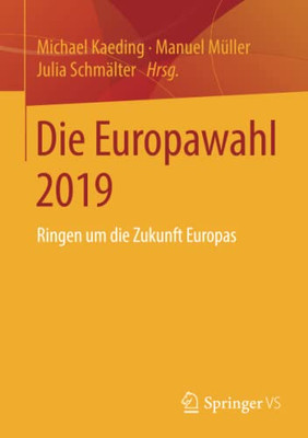 Die Europawahl 2019: Ringen Um Die Zukunft Europas (German Edition)