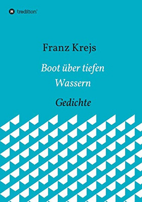 Boot Über Tiefen Wassern: Gedichte (German Edition) - 9783347007680