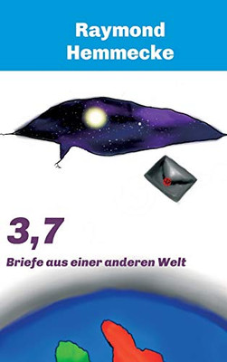 3,7: Briefe Aus Einer Anderen Welt (German Edition) - 9783732366361