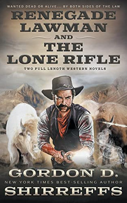 Renegade Lawman And The Lone Rifle: Two Full Length Western Novels