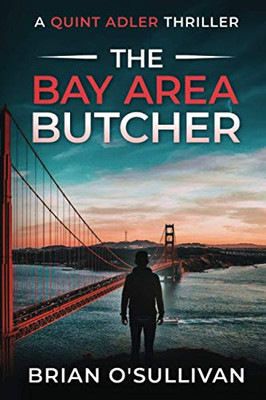 The Bay Area Butcher: (Quint Adler Book 2) (Quint Adler Thrillers)