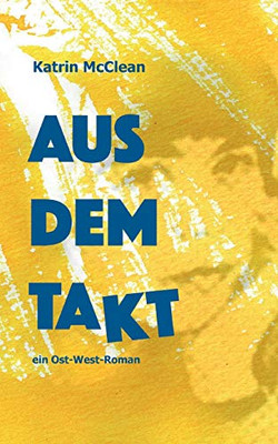 Aus Dem Takt - Ein Ost-West-Roman (German Edition) - 9783748286592