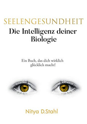 Seelengesundheit: Die Intelligenz Deiner Biologie (German Edition)