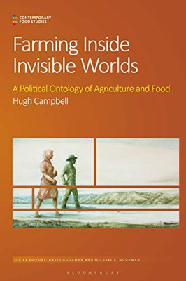 Farming Inside Invisible Worlds: Modernist Agriculture and its Consequences (Contemporary Food Studies: Economy, Culture and Politics)