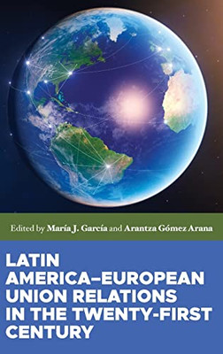 Latin AmericaEuropean Union Relations In The Twenty-First Century