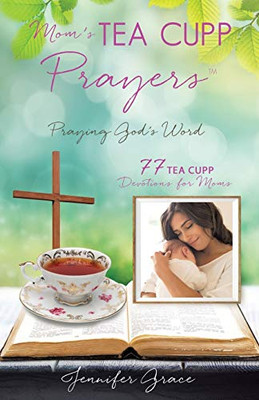 Mom's TEA CUPP Prayers: Praying God's Word