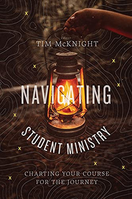 Navigating Student Ministry: Charting Your Course For The Journey