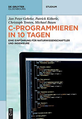 C-Programmieren In 10 Tagen (De Gruyter Studium) (German Edition)