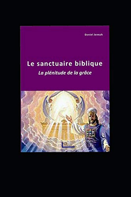 Le Sanctuaire Biblique: La Plénitude De La Grâce (French Edition)