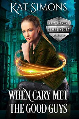 When Cary Met The Good Guys: A Cary Redmond Short Story Anthology