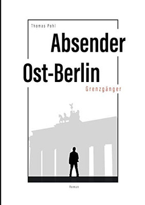 Absender Ost-Berlin: Grenzgänger (German Edition) - 9783347069381