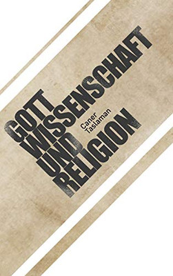 Caner Taslaman - Gott, Wissenschaft Und Religion (German Edition)