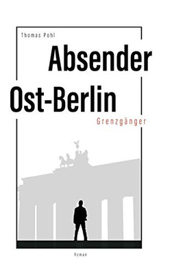 Absender Ost-Berlin: Grenzgänger (German Edition) - 9783347057784