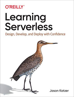 Learning Serverless: Design, Develop, And Deploy With Confidence