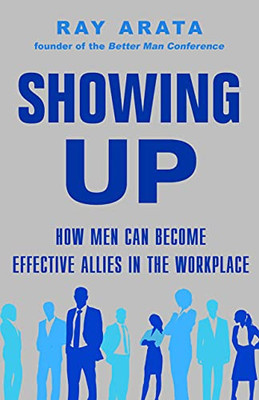 Showing Up: How Men Can Become Effective Allies In The Workplace