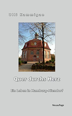 Quer Durchs Herz: Ein Leben In Hamburg-Niendorf (German Edition)